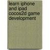 Learn Iphone And Ipad Cocos2d Game Development by Steffen Itterheim