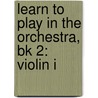 Learn To Play In The Orchestra, Bk 2: Violin I by Ralph Matesky