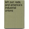 Left Out: Reds And America's Industrial Unions door Maurice Zeitlin