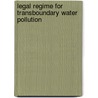 Legal Regime For Transboundary Water Pollution door Nolkaemper