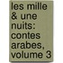 Les Mille & Une Nuits: Contes Arabes, Volume 3