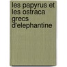 Les Papyrus Et Les Ostraca Grecs D'Elephantine door Guy Wagner