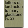 Letters Of Lord Acton To Mary Gladstone (V. 2) door John Emerich Edward Dalberg Acton Acton