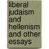Liberal Judaism And Hellenism And Other Essays