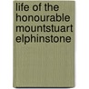 Life Of The Honourable Mountstuart Elphinstone by Thomas Edward Colebrooke