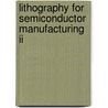 Lithography For Semiconductor Manufacturing Ii by Tom Stevenson