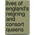 Lives of England's Reigning and Consort Queens