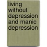 Living Without Depression and Manic Depression door Mary Ellen Copeland