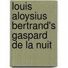 Louis  Aloysius  Bertrand's Gaspard De La Nuit door Louis Aloysius Bertrand