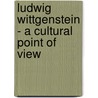 Ludwig Wittgenstein - A Cultural Point Of View door William James Deangelis