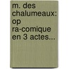 M. Des Chalumeaux: Op Ra-Comique En 3 Actes... door Pierre Gaveaux