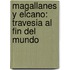 Magallanes Y Elcano: Travesia Al Fin Del Mundo