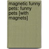 Magnetic Funny Pets: Funny Pets [With Magnets] door Top That! Kids