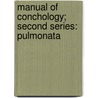 Manual Of Conchology; Second Series: Pulmonata by Henry Augustus Pilsbry
