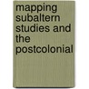Mapping Subaltern Studies and the Postcolonial door Vinayak Chaturvedi
