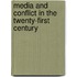Media and Conflict in the Twenty-First Century