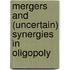 Mergers And (Uncertain) Synergies In Oligopoly