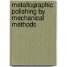Metallographic Polishing By Mechanical Methods by Leonard E. Samuels