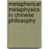 Metaphorical Metaphysics In Chinese Philosophy