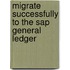 Migrate Successfully To The Sap General Ledger