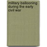 Military Ballooning During The Early Civil War door Frederick S. Haydon