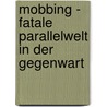 Mobbing - Fatale Parallelwelt In Der Gegenwart door Carsten Behm