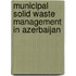 Municipal Solid Waste Management in Azerbaijan