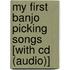 My First Banjo Picking Songs [With Cd (Audio)]