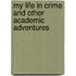 My Life In Crime And Other Academic Adventures