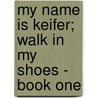 My Name Is Keifer; Walk In My Shoes - Book One door Anna W. Smith