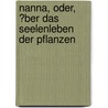 Nanna, Oder, ?Ber Das Seelenleben Der Pflanzen by Gustav Theodor Fechner