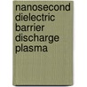 Nanosecond Dielectric Barrier Discharge Plasma by Halim Ayan