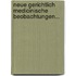 Neue Gerichtlich Medicinische Beobachtungen...
