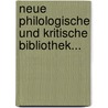 Neue Philologische Und Kritische Bibliothek... by Christian Friedrich Schmid