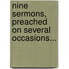 Nine Sermons, Preached On Several Occasions... by Hugh Wade Gery
