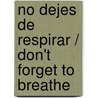 No dejes de respirar / Don't Forget to Breathe by Waleska Orellana