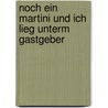 Noch ein Martini und ich lieg unterm Gastgeber by Michaela Karl