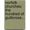 Norfolk Churches: The Hundred Of Guiltcross... by Thomas Hugh Bryant