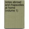Notes Abroad And Rhapsodies At Home (Volume 1) by William Rae Wilson