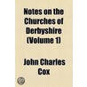 Notes On The Churches Of Derbyshire (Volume 1) by John Charles Cox