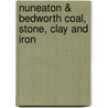 Nuneaton & Bedworth Coal, Stone, Clay And Iron door Peter Lee