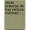 Obras Oratorias De Fray Ventura Martinez...... door Ventura Mart Nez