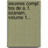 Oeuvres Compl Tes De A. F. Ozanam, Volume 1...