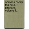 Oeuvres Compl Tes De A. F. Ozanam, Volume 1... door Antoine Fr Ozanam