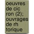 Oeuvres De Cic Ron (2); Ouvrages De Rh Torique