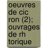 Oeuvres De Cic Ron (2); Ouvrages De Rh Torique by Marcus Tullius Cicero