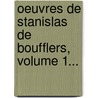 Oeuvres De Stanislas De Boufflers, Volume 1... by Stanislas-Jean De Boufflers