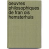 Oeuvres Philosophiques De Fran Ois Hemsterhuis by Fran Ois Hemsterhuis