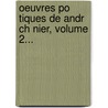 Oeuvres Po Tiques De Andr Ch Nier, Volume 2... door Andr Ch nier