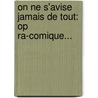 On Ne S'Avise Jamais De Tout: Op Ra-Comique... door Michel-Jean Sedaine